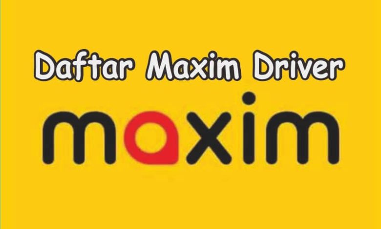 Syarat Dan Cara Daftar Maxim Driver