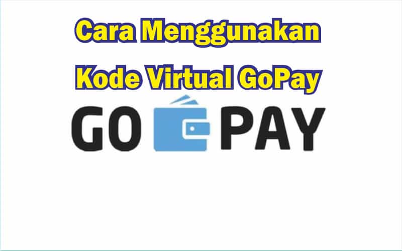 Cara Menggunakan Kode Virtual Gopay