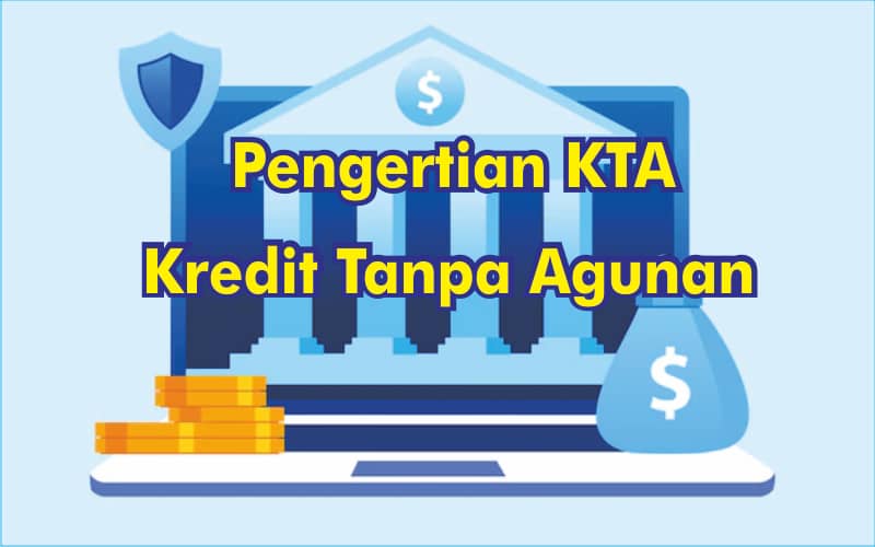 Pengertian Kredit Tanpa Agunan Atau KTA